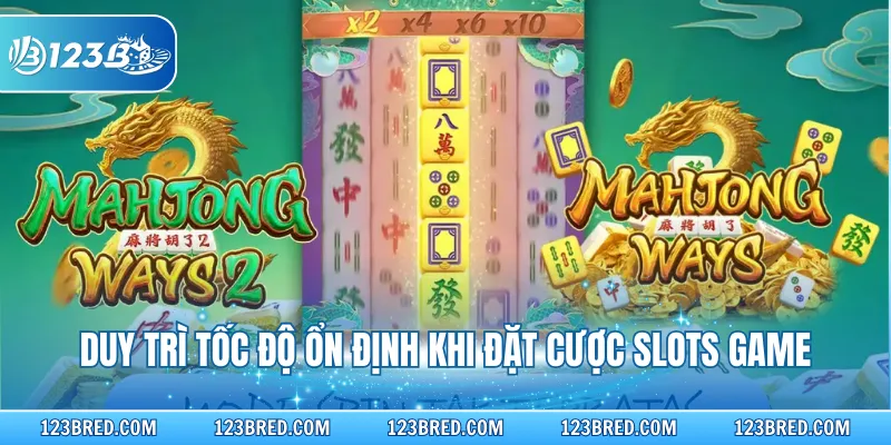 Duy trì tốc độ ổn định khi đặt cược slots game