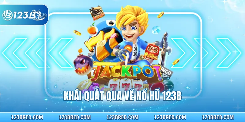 Khái quát qua về nổ hũ 123B