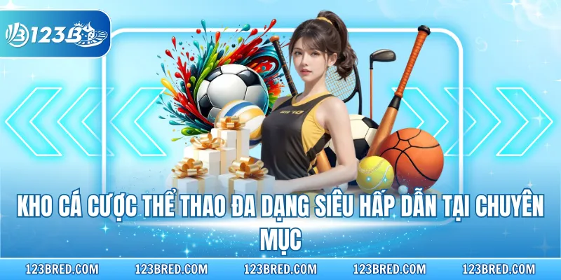 Kho cá cược thể thao đa dạng siêu hấp dẫn tại chuyên mục