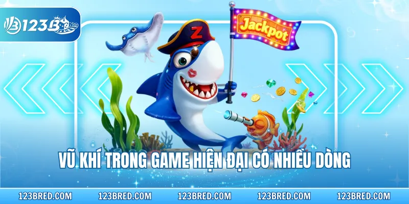 Vũ khí trong game hiện đại có nhiều dòng